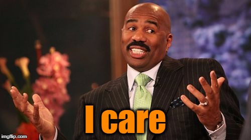 Steve Harvey Meme | I care | image tagged in memes,steve harvey | made w/ Imgflip meme maker