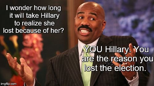 You lost because of you Hillary! YOU.  | I wonder how long it will take Hillary to realize she lost because of her? YOU Hillary. You are the reason you lost the election. | image tagged in memes,steve harey,hillary wrong answer,still blaming everyone but her | made w/ Imgflip meme maker