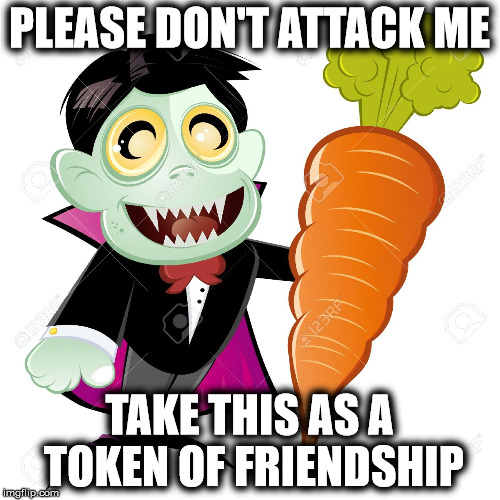 PLEASE DON'T ATTACK ME TAKE THIS AS A TOKEN OF FRIENDSHIP | made w/ Imgflip meme maker