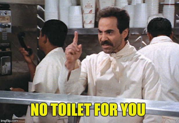 NO TOILET FOR YOU | made w/ Imgflip meme maker