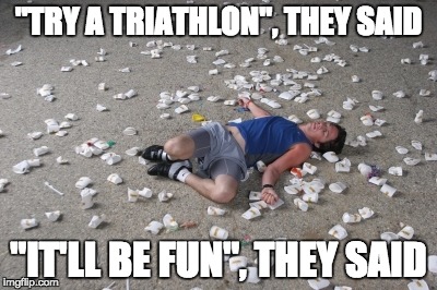 "TRY A TRIATHLON", THEY SAID; "IT'LL BE FUN", THEY SAID | made w/ Imgflip meme maker