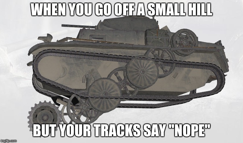 WHEN YOU GO OFF A SMALL HILL; BUT YOUR TRACKS SAY "NOPE" | image tagged in pzic,tanksgg glitch | made w/ Imgflip meme maker