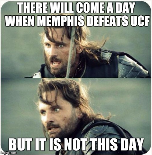 but is not this day | THERE WILL COME A DAY WHEN MEMPHIS DEFEATS UCF; BUT IT IS NOT THIS DAY | image tagged in but is not this day | made w/ Imgflip meme maker