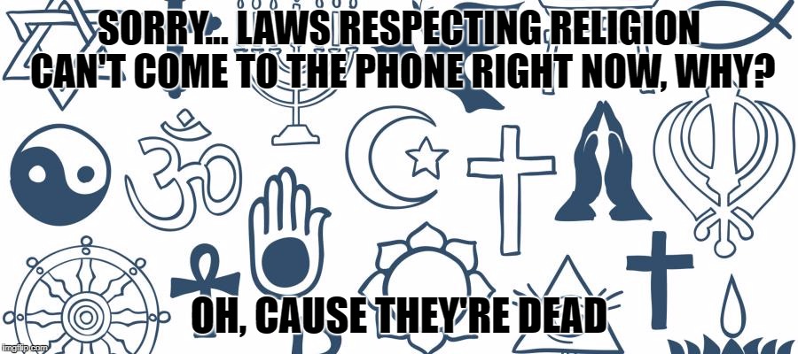 SORRY... LAWS RESPECTING RELIGION CAN'T COME TO THE PHONE RIGHT NOW, WHY? OH, CAUSE THEY'RE DEAD | image tagged in billofrights foundingfathers taylorswiftmeme | made w/ Imgflip meme maker