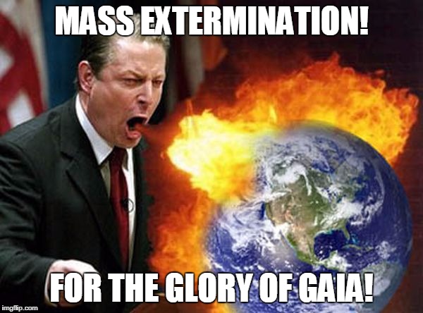 Al Gore - Easiest Way to Combat Climate Change | MASS EXTERMINATION! FOR THE GLORY OF GAIA! | image tagged in al gore,global warming,climate change,population control,mass extermination,genocide | made w/ Imgflip meme maker