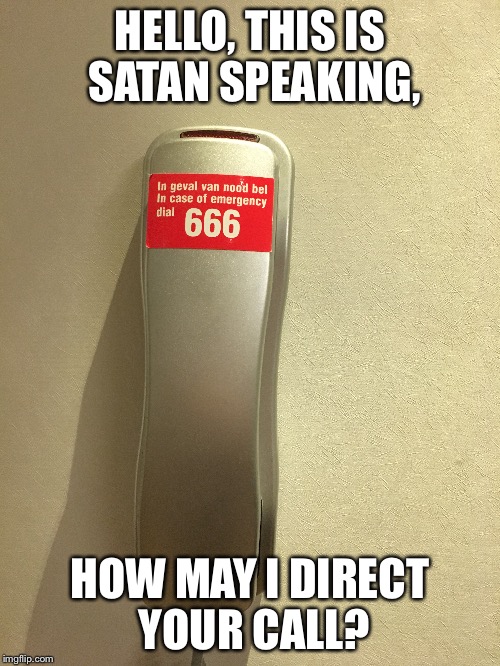 Dutch Hell Phone | HELLO, THIS IS SATAN SPEAKING, HOW MAY I DIRECT YOUR CALL? | image tagged in 666,holland,satan | made w/ Imgflip meme maker