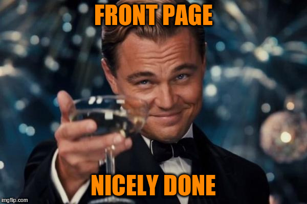 Leonardo Dicaprio Cheers Meme | FRONT PAGE NICELY DONE | image tagged in memes,leonardo dicaprio cheers | made w/ Imgflip meme maker