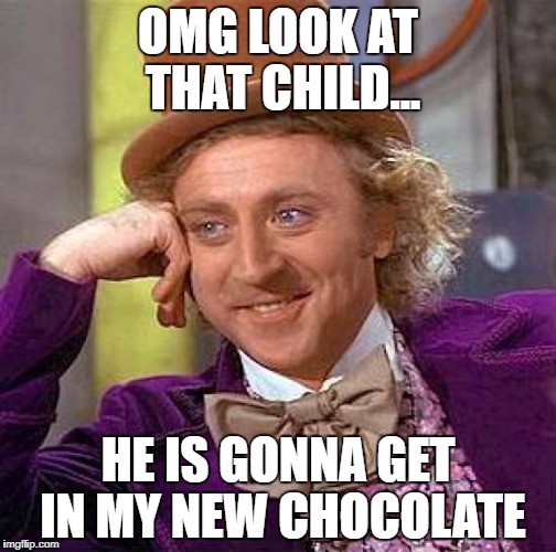 Creepy Condescending Wonka Meme | OMG LOOK AT THAT CHILD... HE IS GONNA GET IN MY NEW CHOCOLATE | image tagged in memes,creepy condescending wonka | made w/ Imgflip meme maker