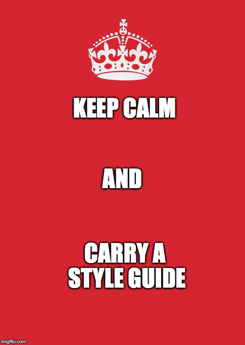 Keep calm writing | KEEP CALM; AND; CARRY A STYLE GUIDE | image tagged in memes,keep calm and carry on red | made w/ Imgflip meme maker