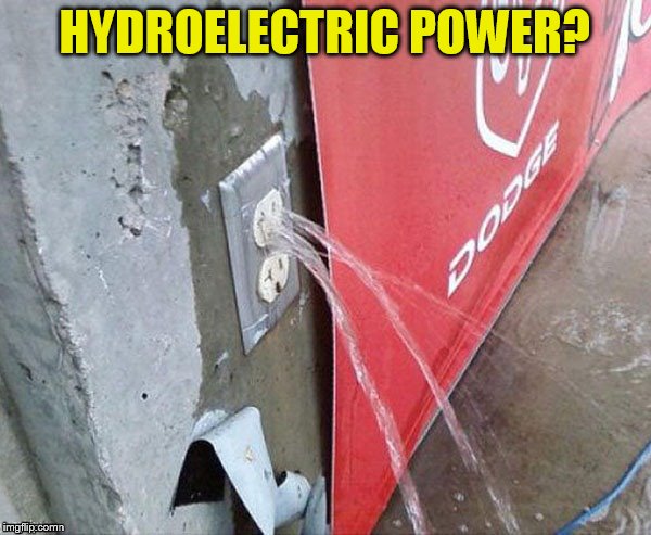 HYDROELECTRIC POWER? | made w/ Imgflip meme maker