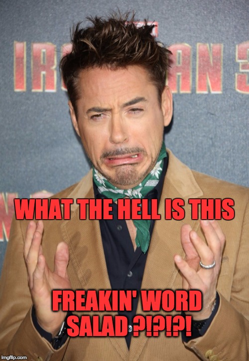 Word Salad | WHAT THE HELL IS THIS; FREAKIN' WORD SALAD ?!?!?! | made w/ Imgflip meme maker
