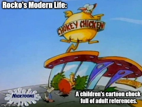 Rocko's Modern Life: A children's cartoon chock full of adult references. | made w/ Imgflip meme maker