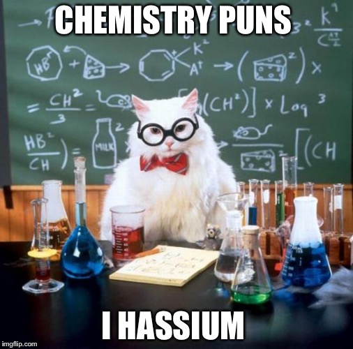 Chemistry Cat | CHEMISTRY PUNS; I HASSIUM | image tagged in memes,chemistry cat | made w/ Imgflip meme maker