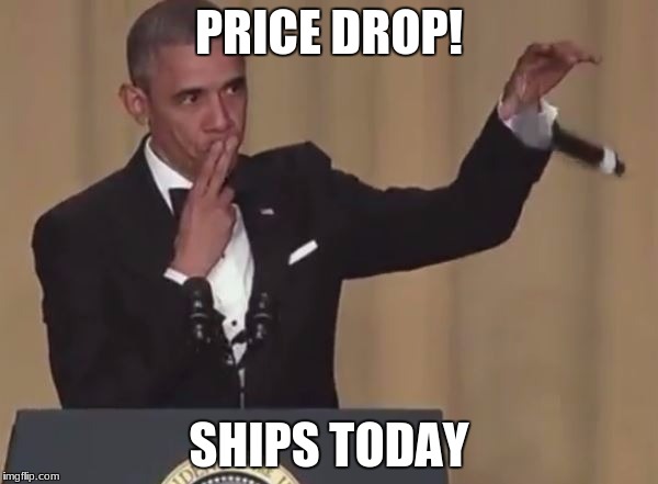 obama mic drop | PRICE DROP! SHIPS TODAY | image tagged in obama mic drop | made w/ Imgflip meme maker