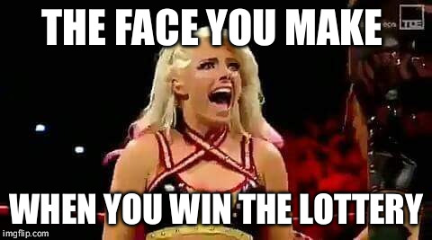 alixa bliss | THE FACE YOU MAKE; WHEN YOU WIN THE LOTTERY | image tagged in alixa bliss | made w/ Imgflip meme maker