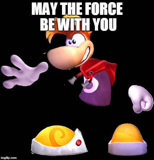 MAY THE FORCE BE WITH YOU | image tagged in rayman | made w/ Imgflip meme maker