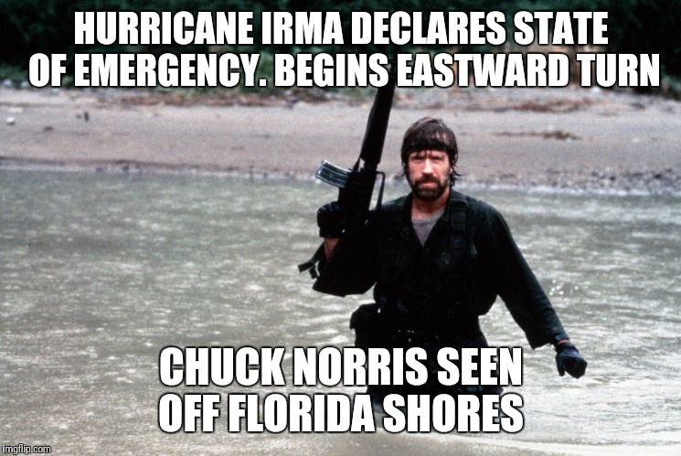 Chuck Norris | HURRICANE IRMA DECLARES STATE OF EMERGENCY. BEGINS EASTWARD TURN; CHUCK NORRIS SEEN OFF FLORIDA SHORES | image tagged in chuck norris,hurricane | made w/ Imgflip meme maker