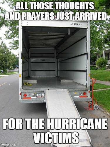 It's the thought that counts?  | ALL THOSE THOUGHTS AND PRAYERS JUST ARRIVED; FOR THE HURRICANE VICTIMS | image tagged in hurricane harvey,thoughts | made w/ Imgflip meme maker
