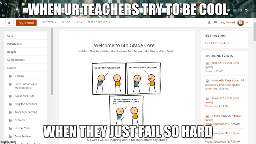 funny memes | WHEN UR TEACHERS TRY TO BE COOL; WHEN THEY JUST FAIL SO HARD | image tagged in teachers | made w/ Imgflip meme maker