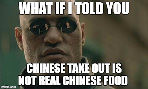 Matrix Morpheus Meme | WHAT IF I TOLD YOU; CHINESE TAKE OUT IS NOT REAL CHINESE FOOD | image tagged in memes,matrix morpheus | made w/ Imgflip meme maker