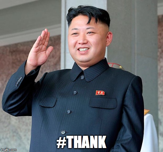 Kim jong un | #THANK | image tagged in kim jong un | made w/ Imgflip meme maker