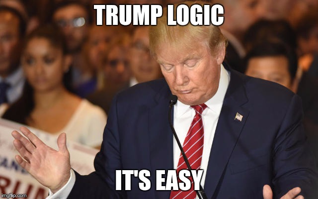 OMG, we're all going to die! | TRUMP LOGIC IT'S EASY | image tagged in trump drops ball,memes,funny,logic | made w/ Imgflip meme maker