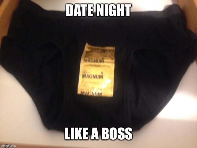 Date Night Like a Boss | DATE NIGHT; LIKE A BOSS | image tagged in ironic,underpants,condoms | made w/ Imgflip meme maker