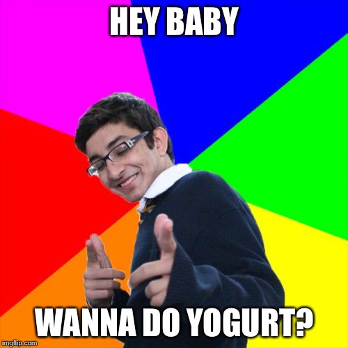 HEY BABY WANNA DO YOGURT? | made w/ Imgflip meme maker