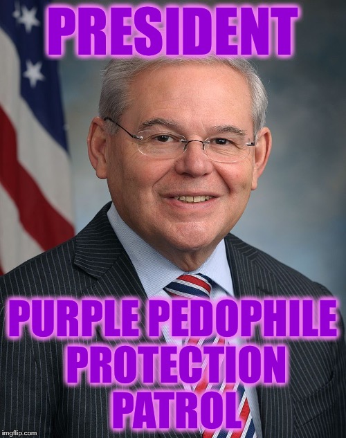 The Truth About Why Eric Holder Indicted Him | PRESIDENT; PURPLE PEDOPHILE PROTECTION PATROL | image tagged in congressman robert menendez d-nj,purple pedophile protection patrol,pedophile plane pervert | made w/ Imgflip meme maker
