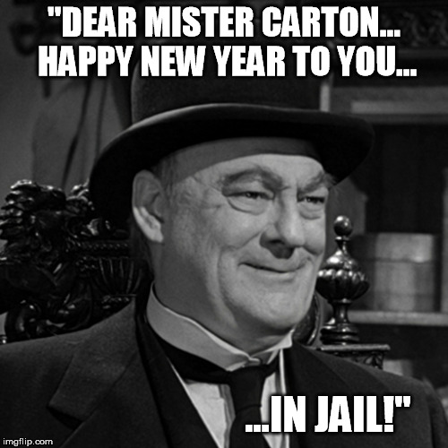 "DEAR MISTER CARTON... HAPPY NEW YEAR TO YOU... ...IN JAIL!" | made w/ Imgflip meme maker