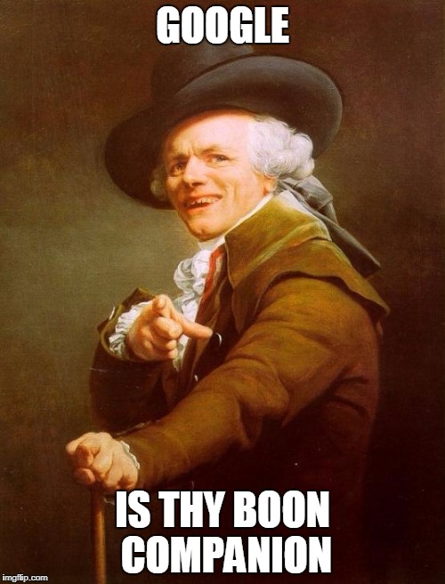 Joseph Ducreux Meme | GOOGLE; IS THY BOON COMPANION | image tagged in memes,joseph ducreux | made w/ Imgflip meme maker