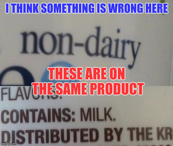 So what does "non-dairy" mean? | I THINK SOMETHING IS WRONG HERE; THESE ARE ON THE SAME PRODUCT | image tagged in memes | made w/ Imgflip meme maker