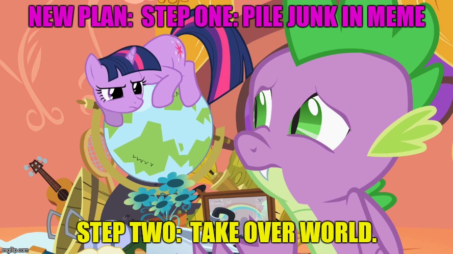 NEW PLAN:  STEP ONE: PILE JUNK IN MEME STEP TWO:  TAKE OVER WORLD. | made w/ Imgflip meme maker