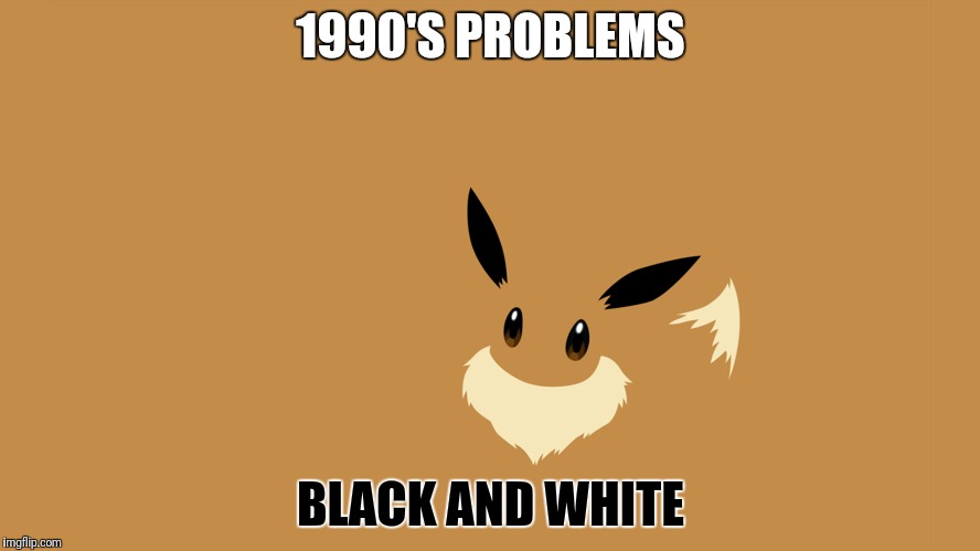 1990'S PROBLEMS BLACK AND WHITE | made w/ Imgflip meme maker