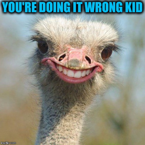 YOU'RE DOING IT WRONG KID | made w/ Imgflip meme maker