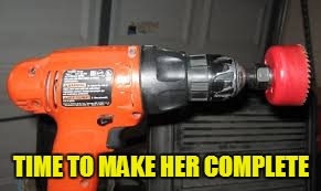 TIME TO MAKE HER COMPLETE | made w/ Imgflip meme maker