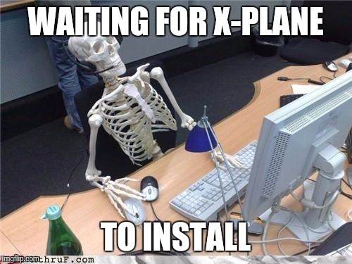 Waiting skeleton | WAITING FOR X-PLANE; TO INSTALL | image tagged in waiting skeleton | made w/ Imgflip meme maker