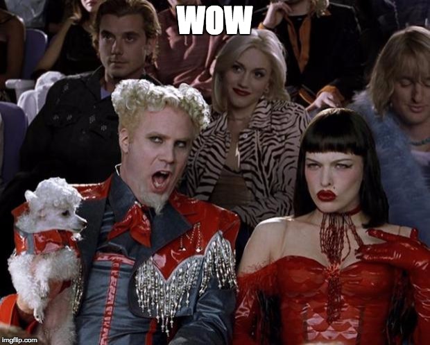 Mugatu So Hot Right Now | WOW | image tagged in memes,mugatu so hot right now | made w/ Imgflip meme maker