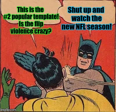 Batman Slapping Robin | This is the #2 popular template! Is the flip violence crazy? Shut up and watch the new NFL season! | image tagged in funny,batman slapping robin,humor,memes,violence,football | made w/ Imgflip meme maker