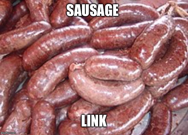 SAUSAGE LINK | made w/ Imgflip meme maker