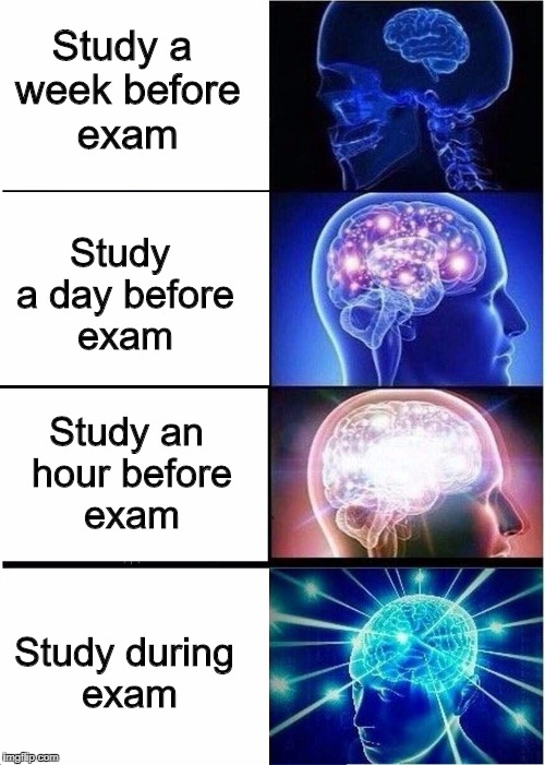 Expanding Brain Meme | Study a week before exam; Study a day before exam; Study an hour before exam; Study during exam | image tagged in expanding brain | made w/ Imgflip meme maker