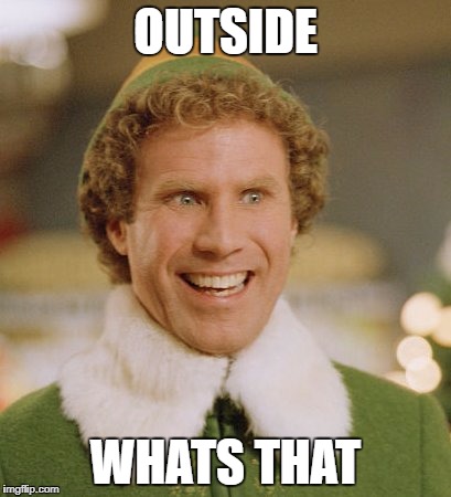 Buddy The Elf Meme | OUTSIDE; WHATS THAT | image tagged in memes,buddy the elf | made w/ Imgflip meme maker
