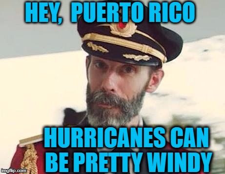 Captain Obvious | HEY,  PUERTO RICO; HURRICANES CAN BE PRETTY WINDY | image tagged in captain obvious | made w/ Imgflip meme maker