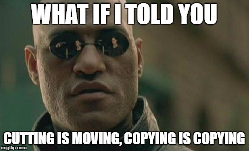Matrix Morpheus Meme | WHAT IF I TOLD YOU CUTTING IS MOVING, COPYING IS COPYING | image tagged in memes,matrix morpheus | made w/ Imgflip meme maker