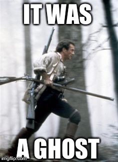The British Say | IT WAS; A GHOST | image tagged in memes,the patriot,mel gibson,ghost,british | made w/ Imgflip meme maker