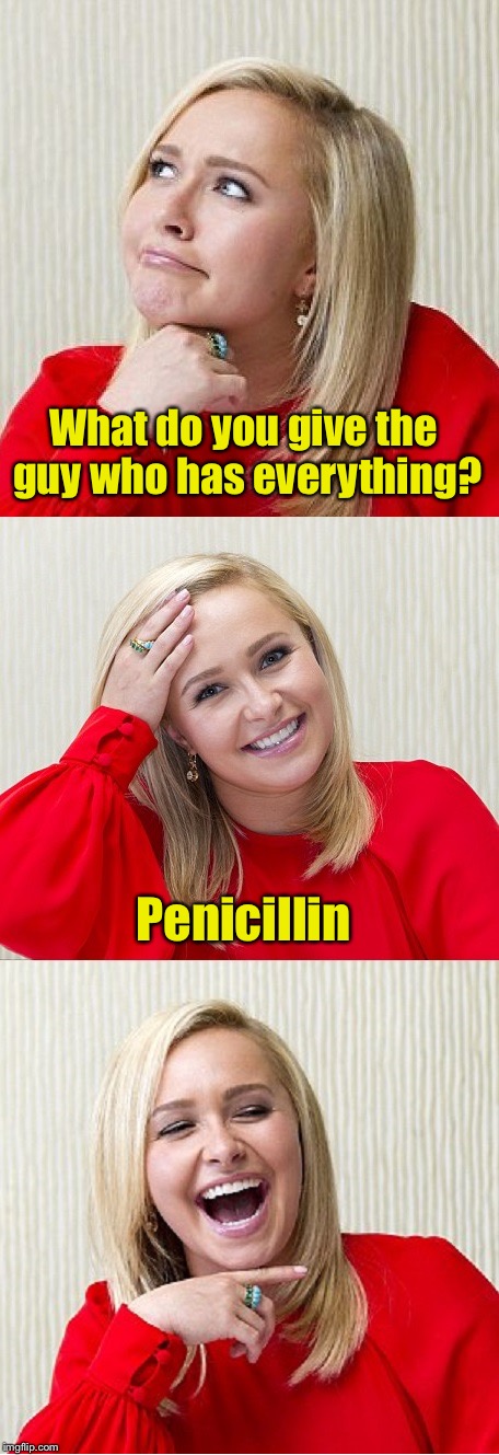 Bad Pun Hayden 2 | What do you give the guy who has everything? Penicillin | image tagged in bad pun hayden 2 | made w/ Imgflip meme maker