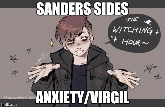 Sander's Sides: Anxiety/Virgil | SANDERS SIDES; ANXIETY/VIRGIL | image tagged in anxiety | made w/ Imgflip meme maker