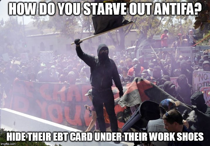 HOW DO YOU STARVE OUT ANTIFA? HIDE THEIR EBT CARD UNDER THEIR WORK SHOES | made w/ Imgflip meme maker