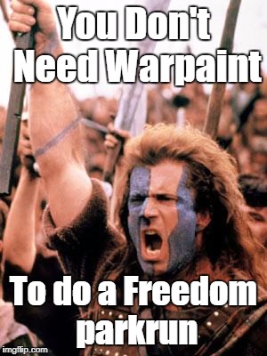 freedom | You Don't Need Warpaint; To do a Freedom parkrun | image tagged in freedom,parkrun | made w/ Imgflip meme maker