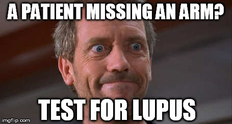 A PATIENT MISSING AN ARM? TEST FOR LUPUS | made w/ Imgflip meme maker